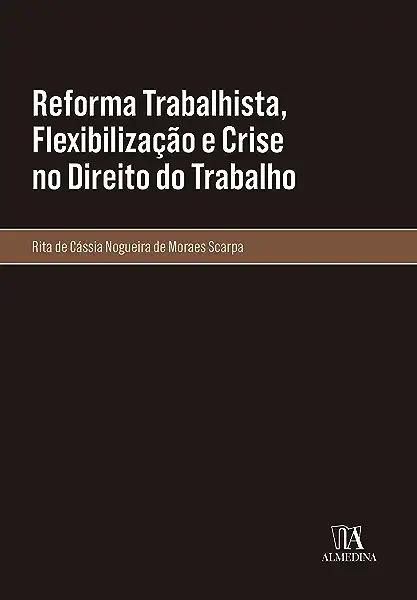 Livro Reforma trabalhista, flexibilização e crise no dire...