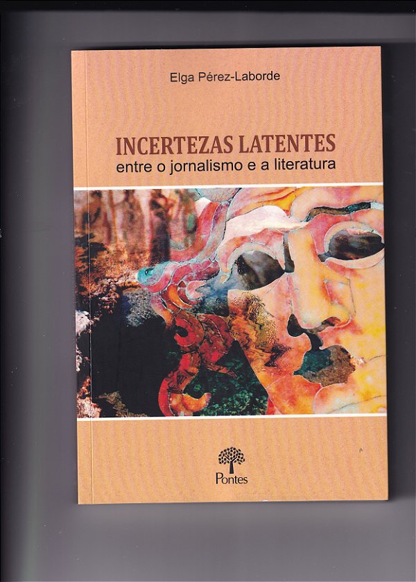 Livro Incertezas Latentes: Entre O Jornalismo E A Literat...