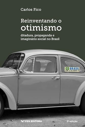 Livro Reinventando O Otimismo - Ditadura, Propaganda E Im...