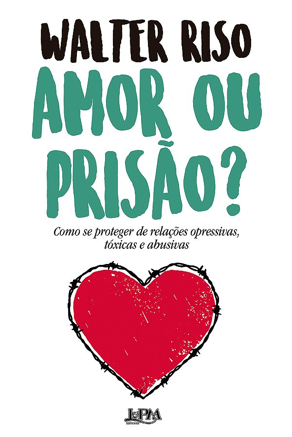 Livro Amor ou prisão?: como se proteger de relações opres...