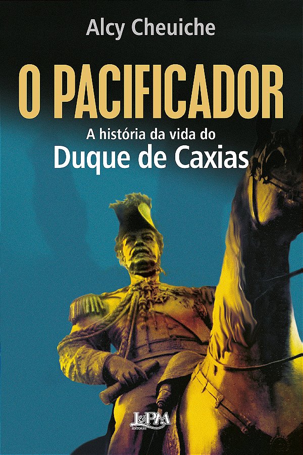Livro O pacificador: A história da vida do Duque de Caxias