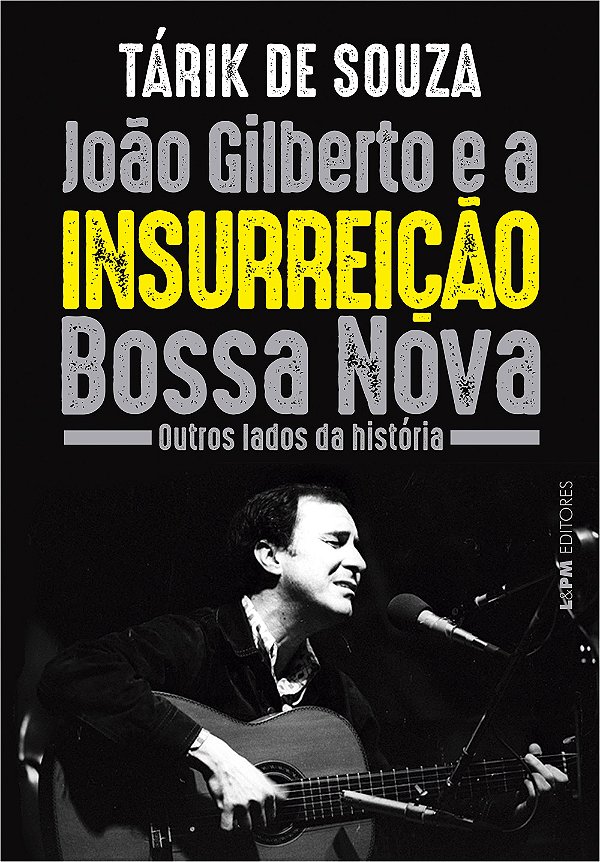Livro João Gilberto e a insurreição Bossa Nova: outros lados da...