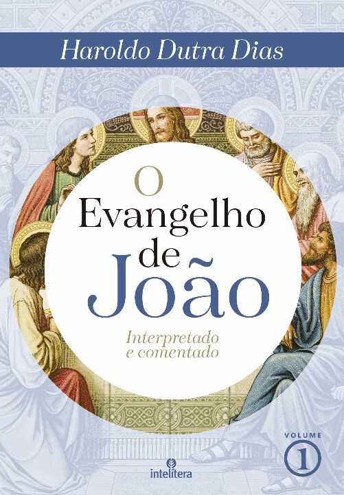 O Evangelho de João - Vol. 01 - Interpretado e Comentado