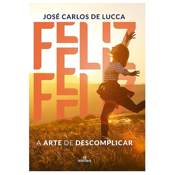 Livro Feliz - A Arte De Descomplicar