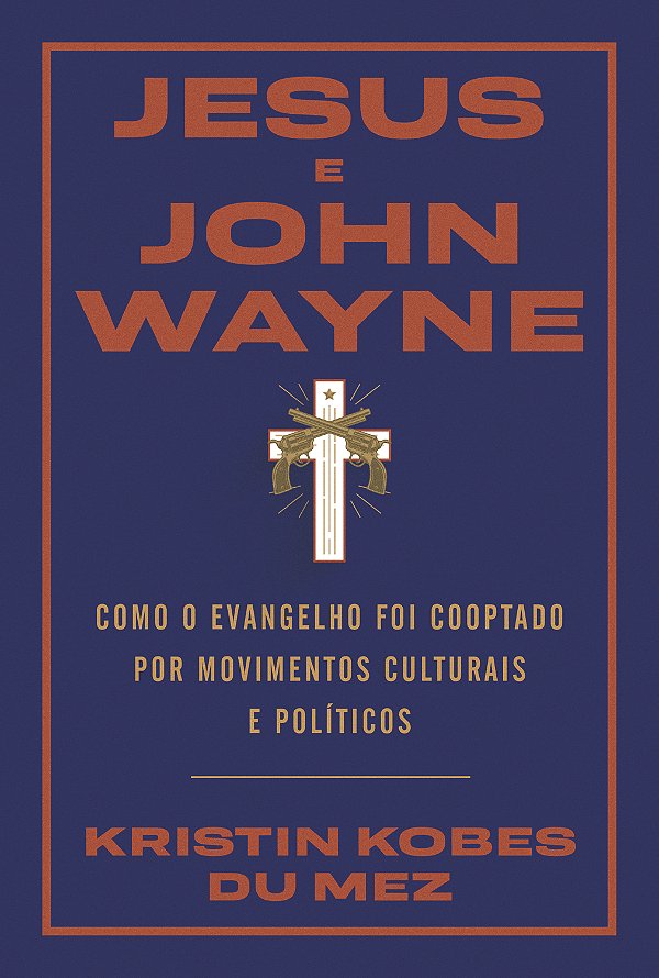 Livro Jesus e John Wayne: Como o evangelho foi cooptado p...
