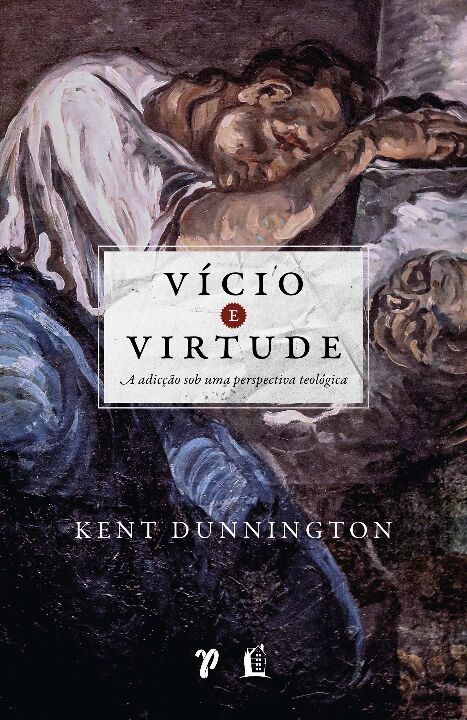 Livro Vício e virtude: A adicção sob uma perspectiva teol...