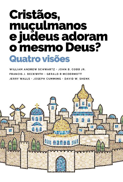 Livro Cristãos, muçulmanos e judeus adoram o mesmo Deus?:...