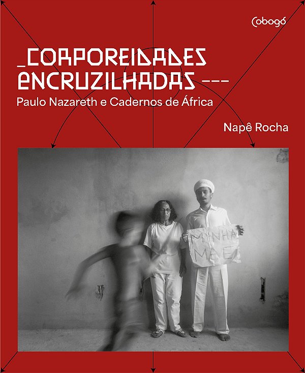 Livro Corporeidades encruzilhadas: Paulo Nazareth e Cader...