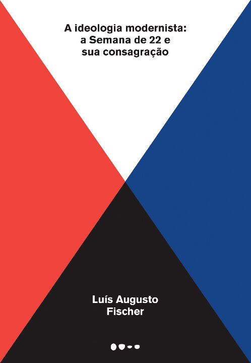 Livro A ideologia modernista: A Semana de 22 e sua consag...