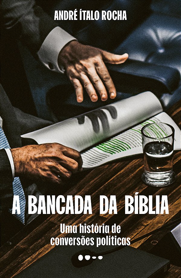 Livro A bancada da Bíblia: Uma história de conversões pol...