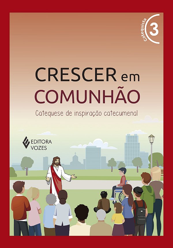 Livro Crescer em comunhão vol. 3 catequista - versão 2021: cate...