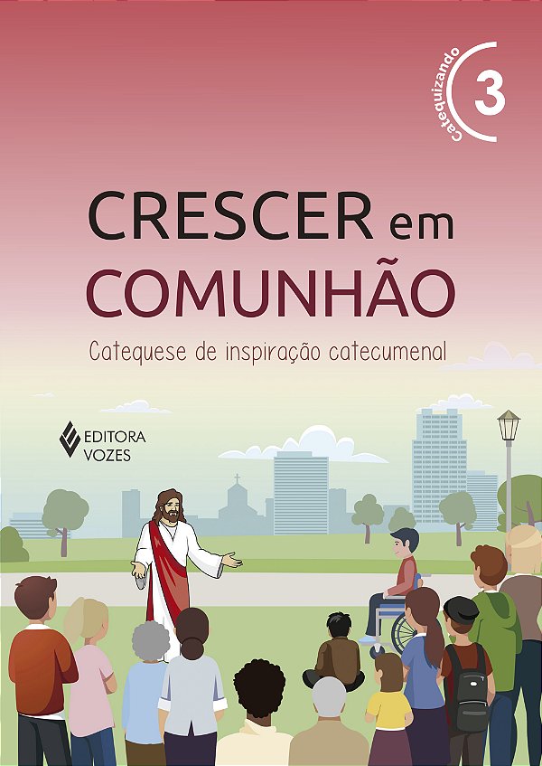 Livro Crescer em comunhão vol. 3 catequizando - versão 2021: ca...