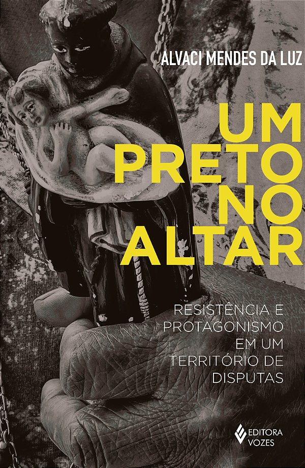 Livro Um Preto No Altar - Resistência E Protagonismo Em U...