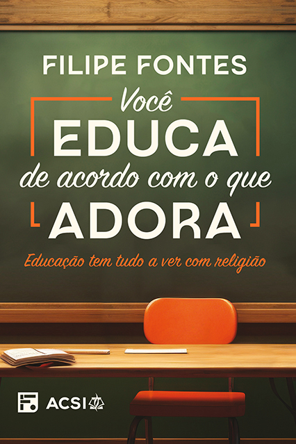 Livro Você Educa De Acordo Com O Que Adora: Educação Tem Tudo A...