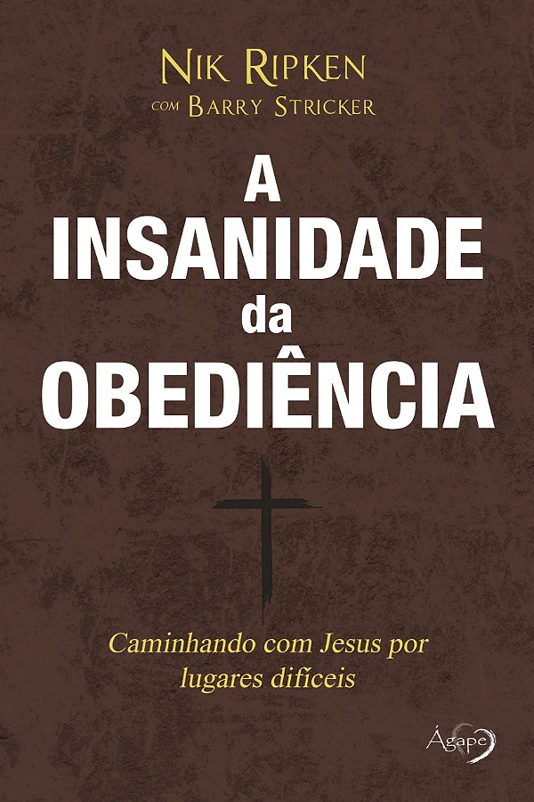 Livro A insanidade da obediência: Caminhando com Jesus po...