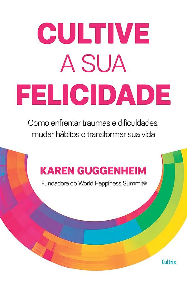 Livro Cultive a sua felicidade: Como enfrentar traumas e dificu...