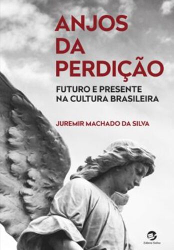 Livro Anjos da perdição: futuro e presente na cultura brasileir...