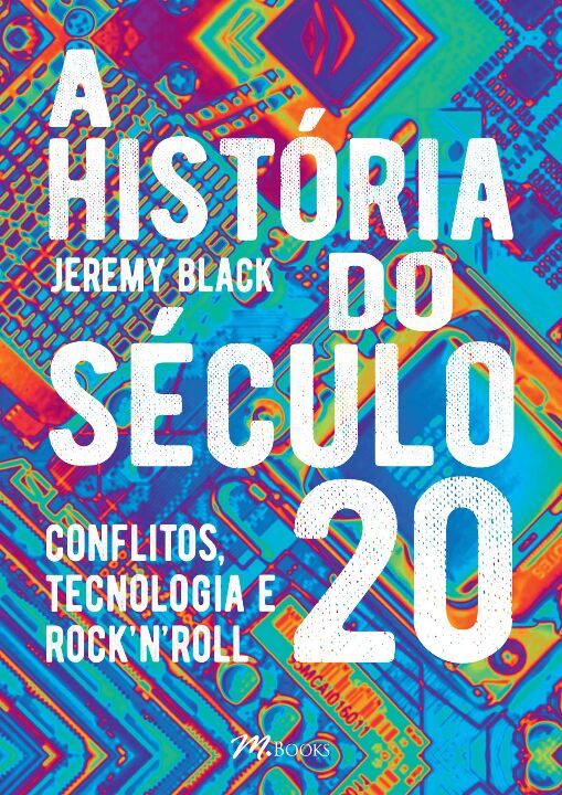 Livro A História do Século 20: Conflitos, Tecnologia e Ro...