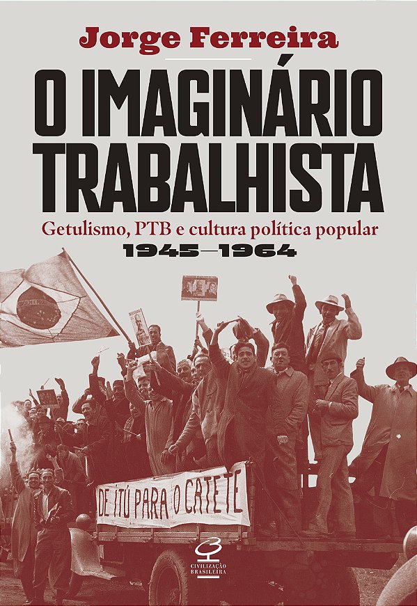 Livro O Imaginário Trabalhista - Getulismo, Ptb E Cultura...