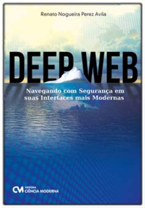 Livro Deep Web - Navegando Com Segurança Em Suas Interfac...