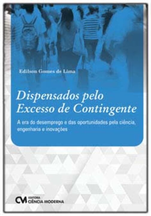 Livro Dispensados Pelo Excesso De Contingente -  A Era Do...
