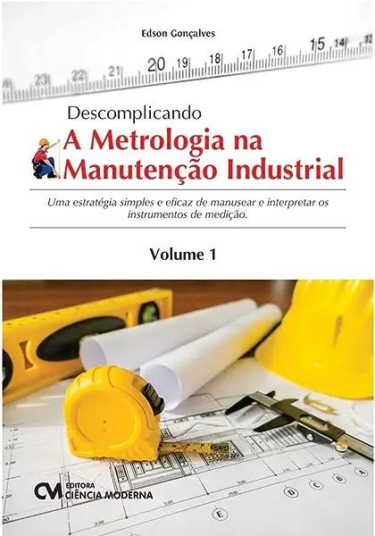 Livro Descomplicando A Metrologia Na Manutenção Industria...