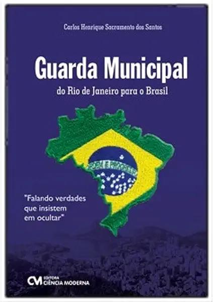 Livro Guarda Municipal: Do Rio De Janeiro Para O Brasil
