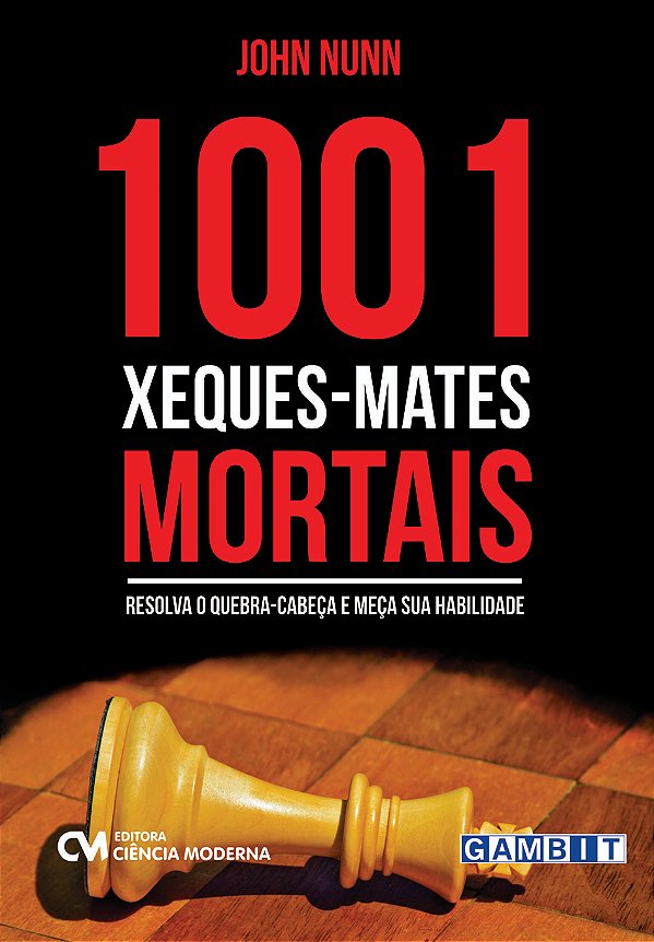Livro 1001 Xeques-Mates Mortais - Resolva O Quebra-Cabeça...
