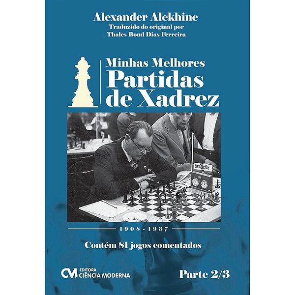 Livro Minhas Melhores Partidas De Xadrez - 1908-1937 - Parte 2/...