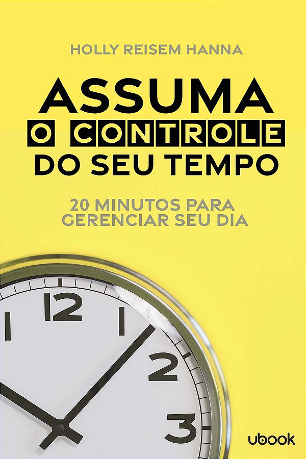 Livro Assuma O Controle Do Seu Tempo: 20 Minutos Para Ger...