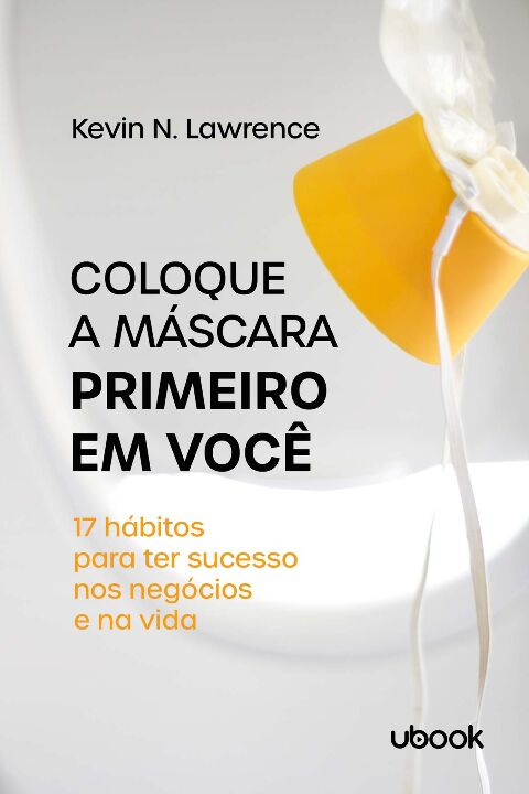 Livro Coloque A Máscara Primeiro Em Você: 17 Hábitos Para...