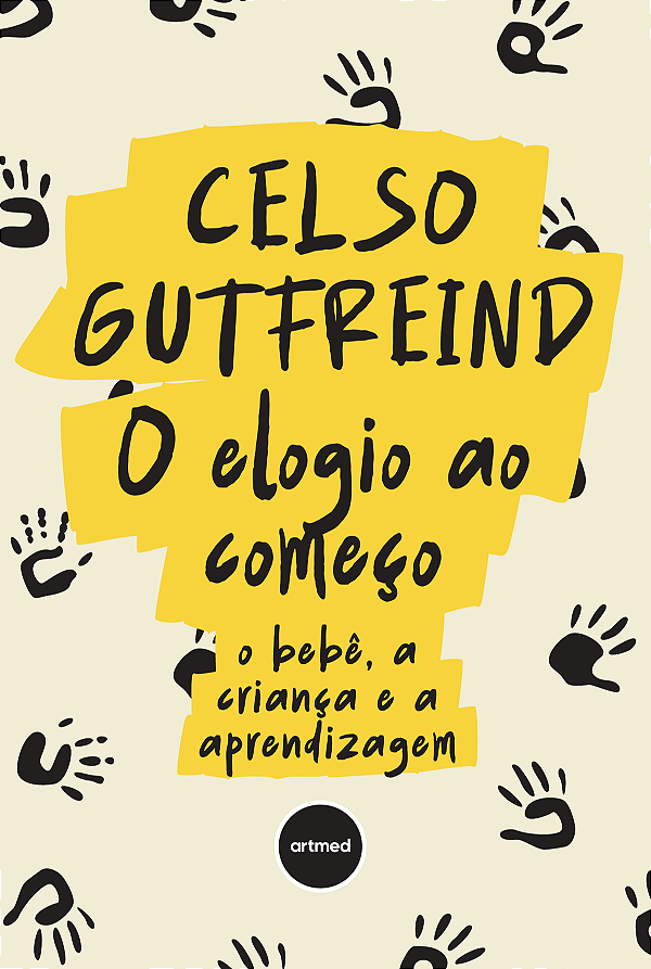 Livro O Elogio Ao Começo - O Bebê, A Criança E A Aprendiz...