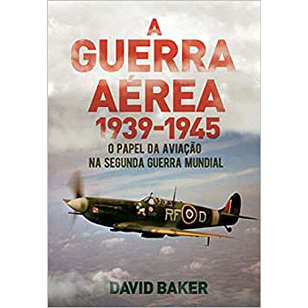 Livro A Guerra Aérea - 1939-1945 - O Papel Da Aviação Na ...