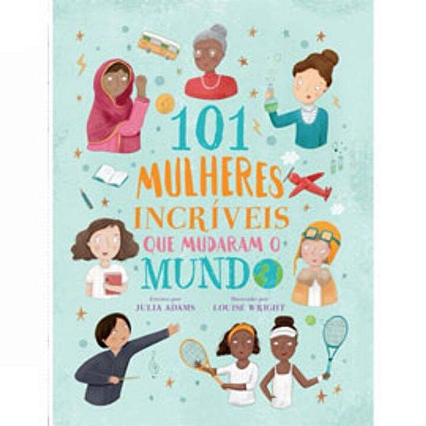 Livro 101 Mulheres Incríveis Que Mudaram O Mundo