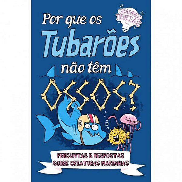 Livro Grandes Ideias - Por Que Os Tubarões Não Tem Ossos?