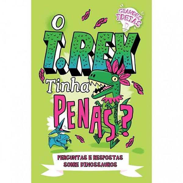 Livro Grandes Ideias - O T.Rex Tinha Penas?
