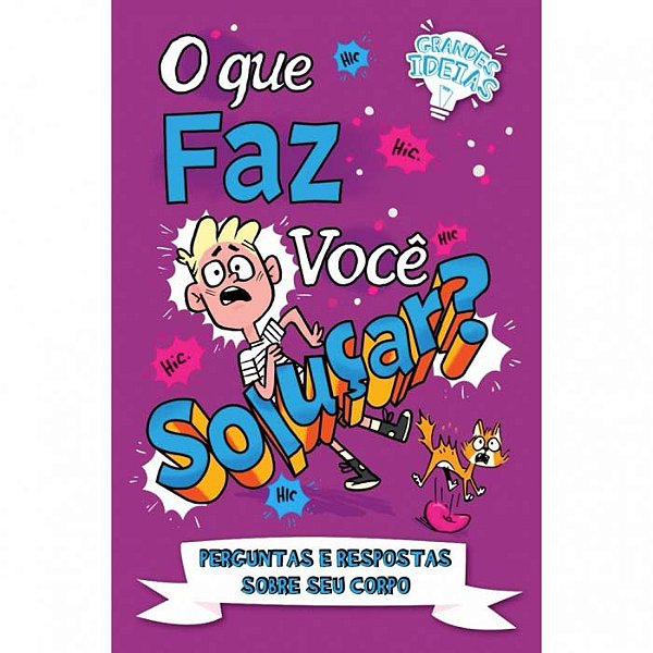 Livro Grandes Ideias - O Que Faz Você Soluçar?