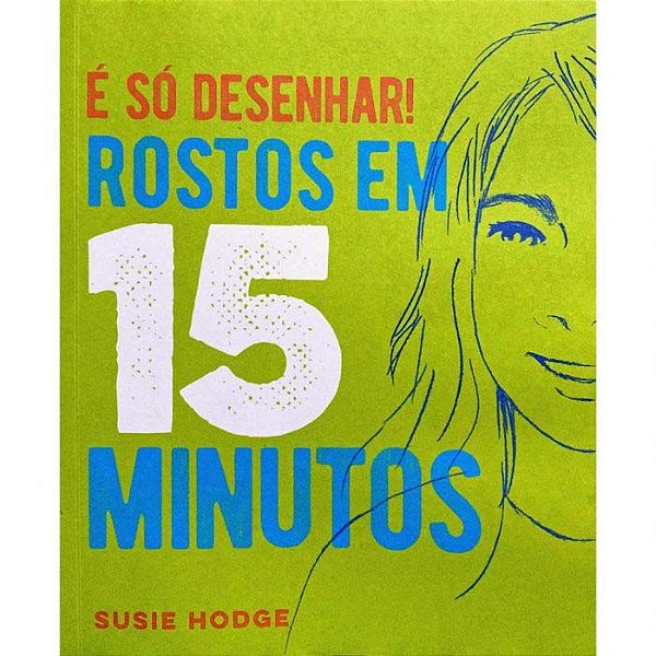Livro É Só Desenhar! Rostos Em 15 Minutos