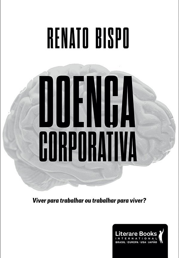 Livro Doença corporativa: viver para trabalhar ou trabalh...