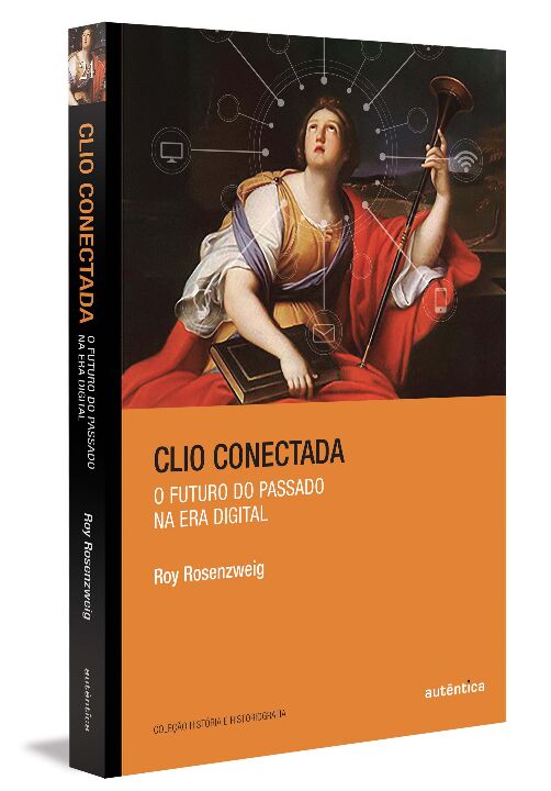 Livro Clio conectada: o futuro do passado na era digital
