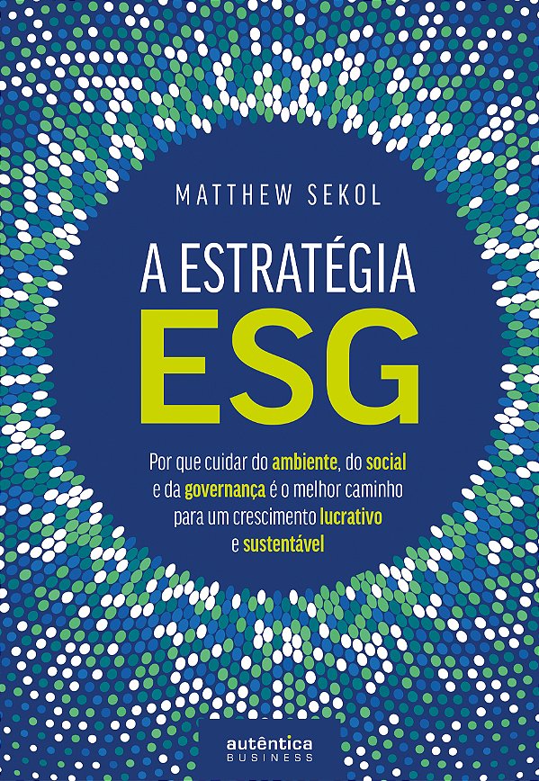Livro A Estratégia ESG: Por que cuidar do ambiente, do social e...