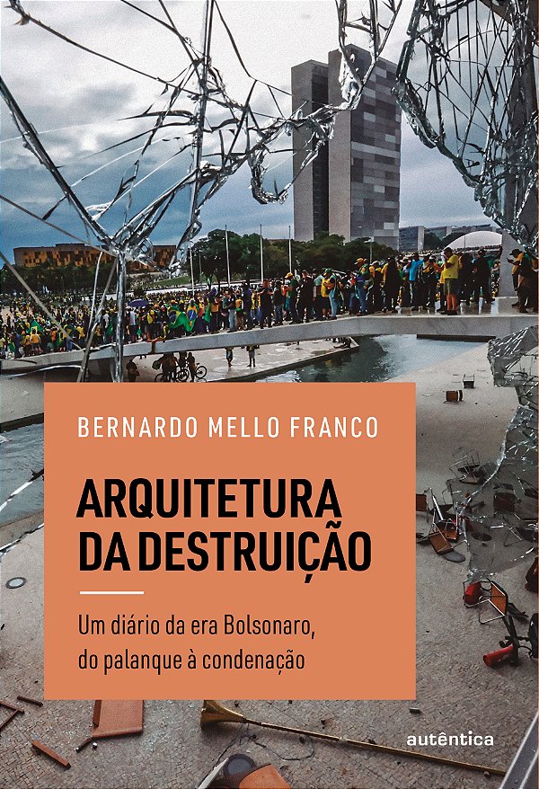 Livro Arquitetura da destruição: Um diário da era Bolsonaro, do...