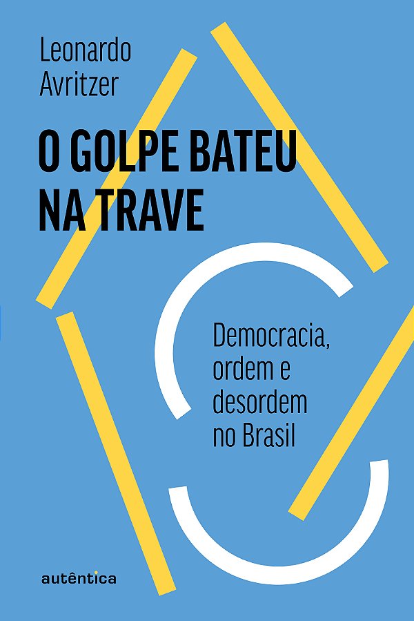 Livro O golpe bateu na trave: Democracia, ordem e desordem no B...