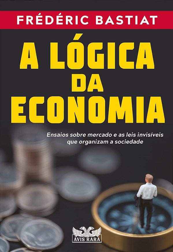 Livro A lógica da economia: ensaios sobre mercado e as le...
