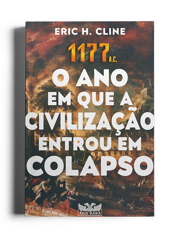 Livro 1177 A.C. - O Ano Em Que A Civilização Entrou Em Co...