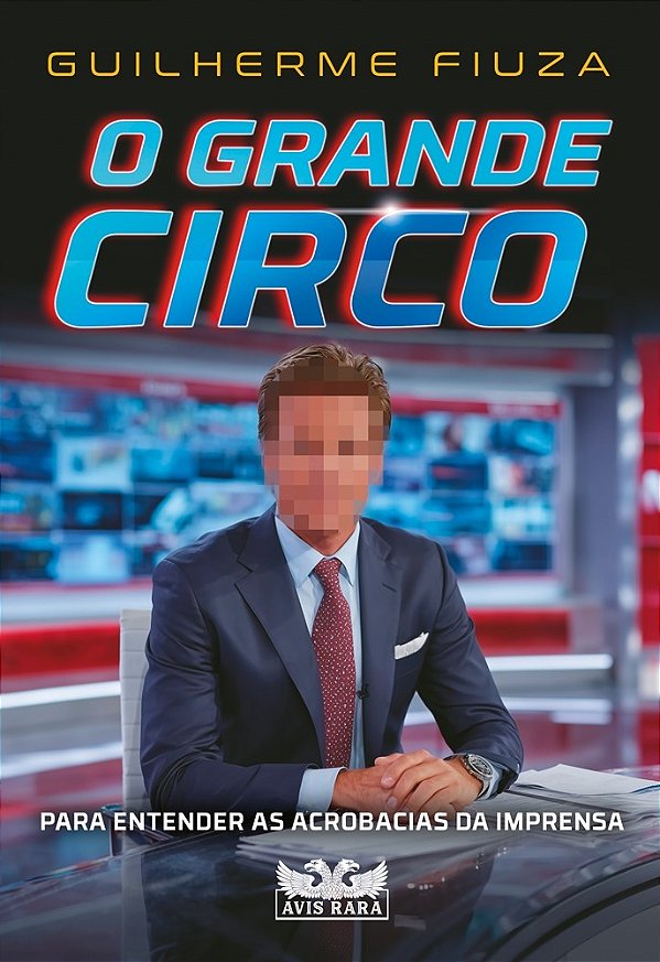 Livro O grande circo: Para entender as acrobacias da imprensa