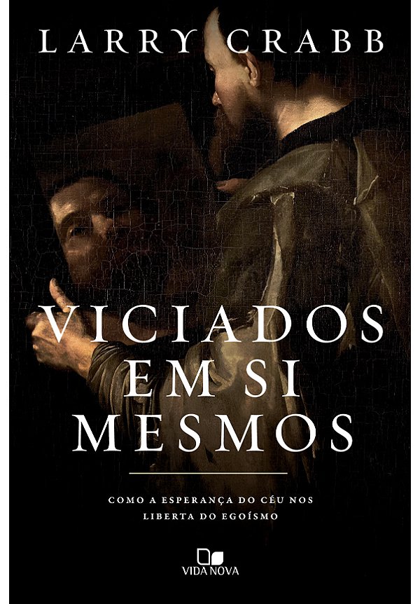 Livro Viciados em si mesmos: como a esperança do céu nos ...