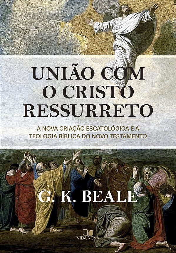 Livro União com o Cristo ressurreto: A nova criação escatológic...