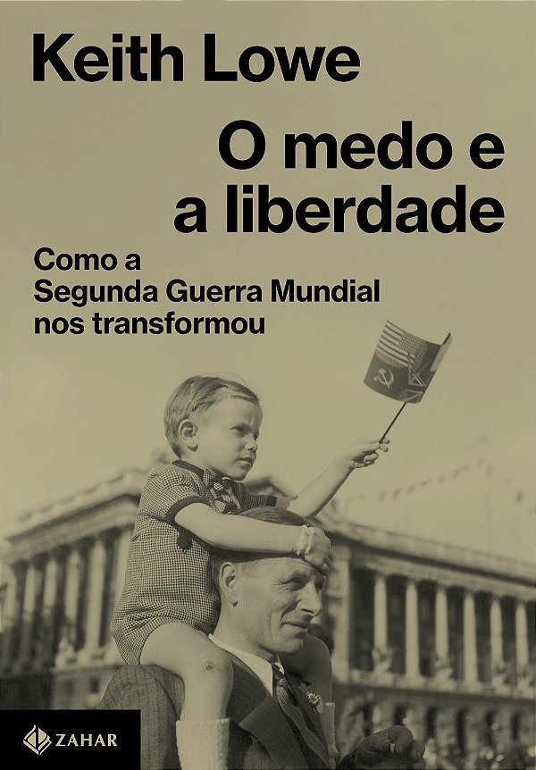 Livro O Medo E A Liberdade - Como A Segunda Guerra Mundia...