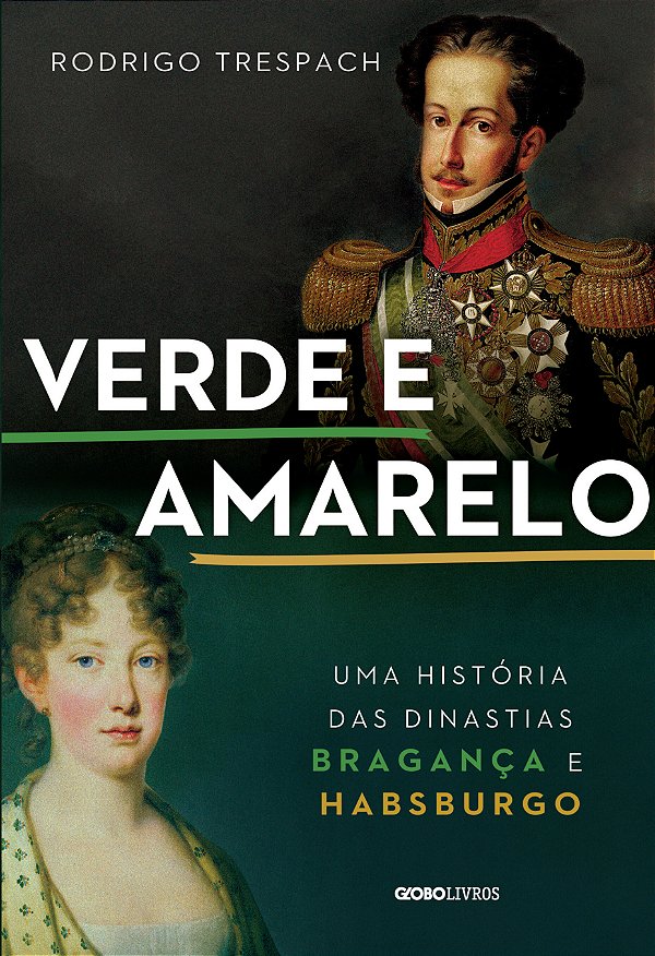 Livro Verde e amarelo: Uma história das dinastias Braganç...